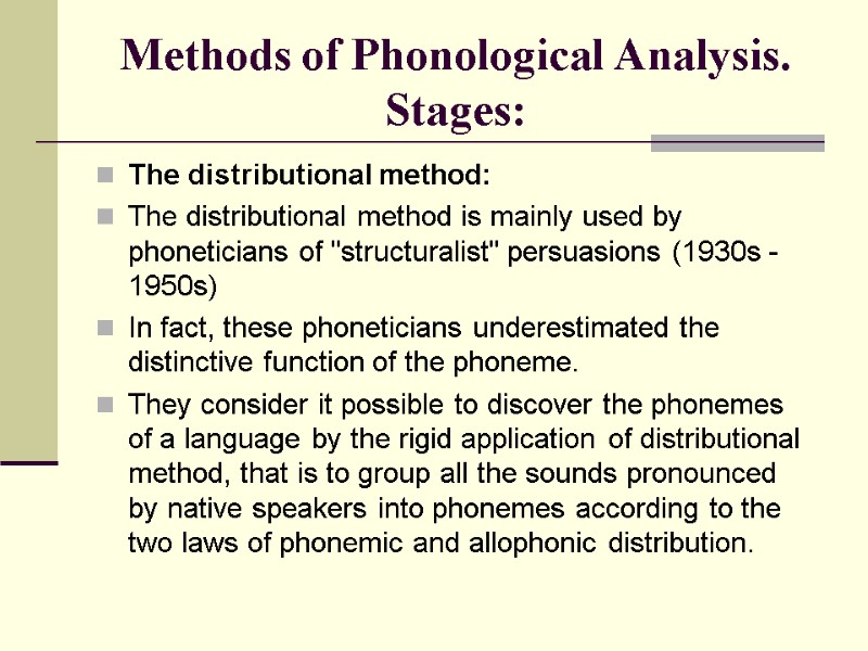 Methods of Phonological Analysis. Stages: The distributional method: The distributional method is mainly used